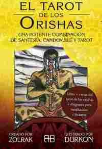 EL TAROT DE LOS ORISHAS. UNA POTENTE COMBINACIÓN DE SANTERÍA, CANDOMBLÉ Y TAROT