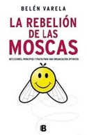LA REBELION DE LAS MOSCAS: REFLEXIONES, PRINCIPIOS Y PAUTAS PARA UNA ORGANIZACIÓN OPTIMISTA