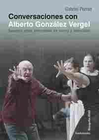 CONVERSACIONES CON ALBERTO VERGEL SESENTA AÑOS INNOVANDO EN TEATRO Y TELEVISIÓN
