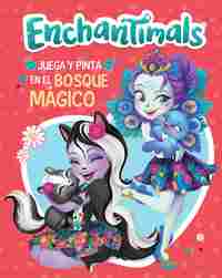 JUEGA Y PINTA EN EL BOSQUE MÁGICO (ENCHANTIMALS. ACTIVIDADES)