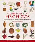 BIBLIA DE LOS HECHIZOS GUÍA COMPLETA DE HECHIZOS Y ENCANTAMIENTOS C
