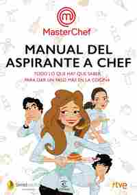 MANUAL DEL ASPIRANTE A CHEF. TODO LO QUE HAY QUE SABER PARA DAR UN PASO MÁS EN L
