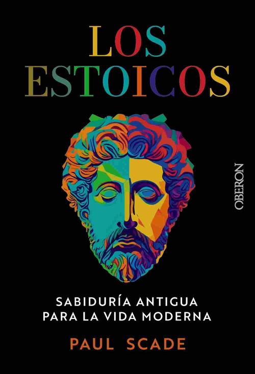LOS ESTOICOS. SABIDURÍA ANTIGUA PARA LA VIDA MODERNA
