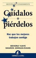 CUIDALOS O PIERDELOS. HAZ QUE LOS MEJORES TRABAJEN CONTIGO