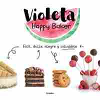 VIOLETA HAPPY BAKER. FACIL, DULCE, ALEGRE Y SALUDABLE