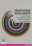 CREATIVIDAD INTELIGENTE. GUIA PARA CONVERTIR IDEAS EN INNOVACION