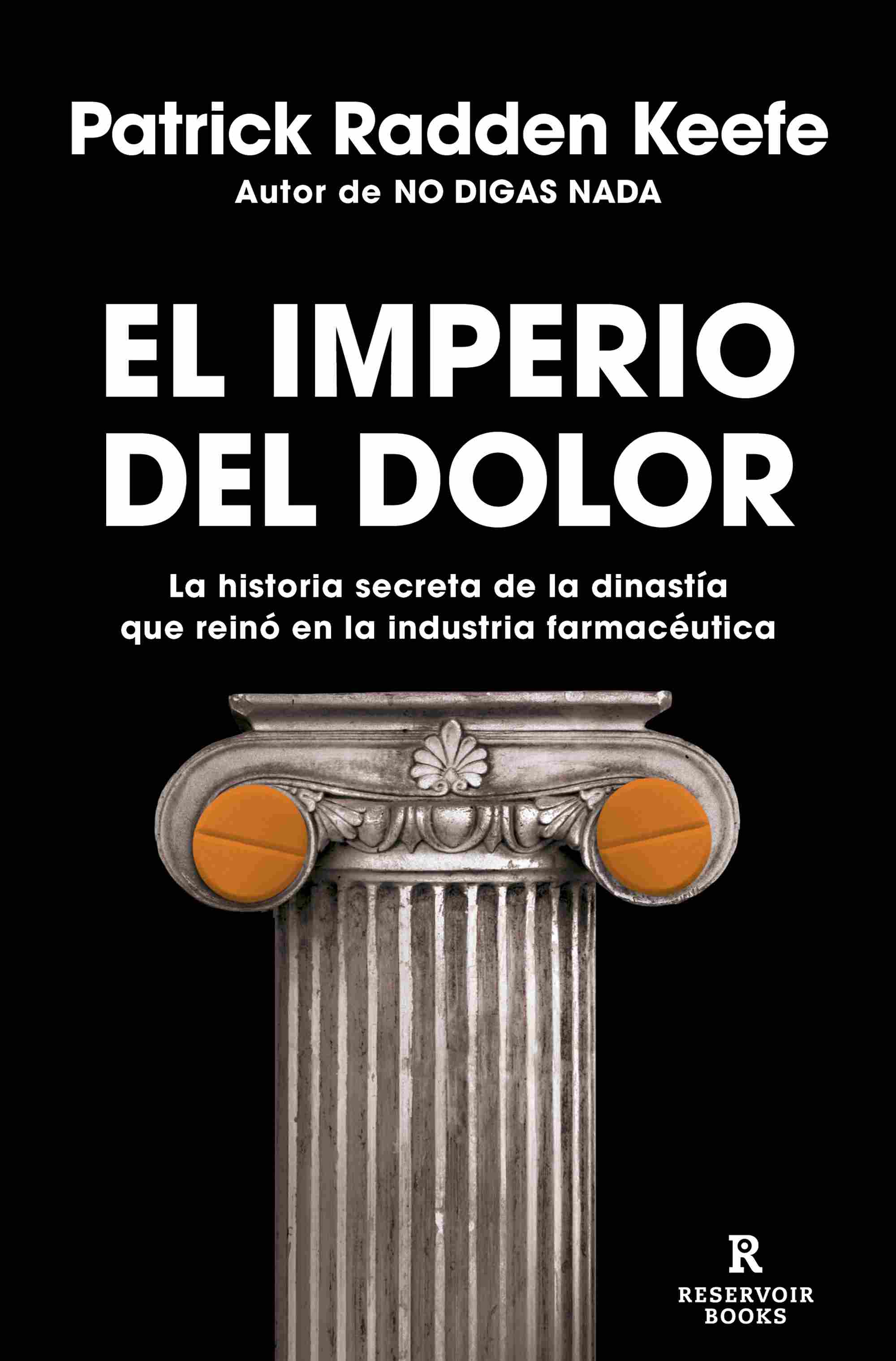 EL IMPERIO DEL DOLOR. LA HISTORIA SECRETA DE LA DINASTÍA QUE REINÓ EN LA INDUSTRIA FARMACÉUTICA
