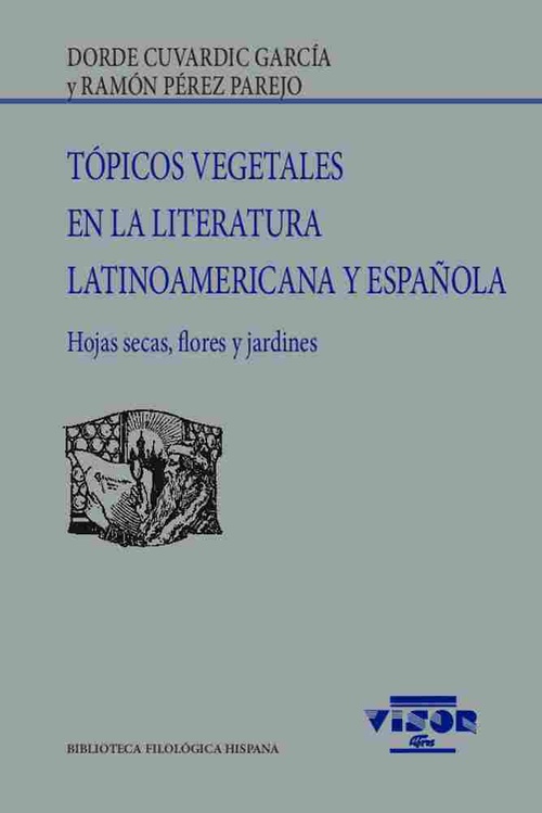 TÓPICOS VEGETALES EN LA LITERATURA LATINOAMERICANA Y ESPAÑOLA. HOJAS SECAS, FLORES Y JARDINES
