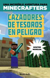 CAZADORES DE TESOROS EN PELIGRO. UNA INCREÍBLE AVENTURA PARA MINECRAFTERS
