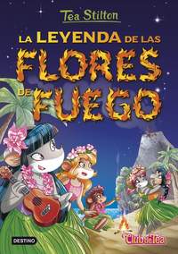 15. LA LEYENDA DE LAS FLORES DE FUEGO. TEA STILTON.