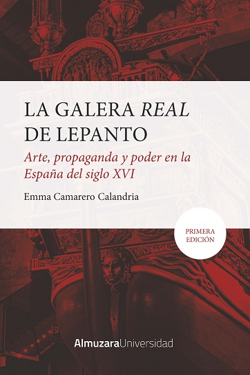 LA GALERA REAL DE LEPANTO: ARTE, PROPAGANDA Y PODER EN LA ESPAÑA DEL SIGLO XVI