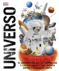 UNIVERSO. EL SISTEMA SOLAR, LAS ESTRELLAS Y LAS GALAXIAS COMO NUNCA ANTES LOS HABÍAS VISTO.