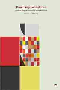 BRECHAS Y CONEXIONES. ENSAYOS SOBRE ARQUITECTURA, ARTE Y ECONOMÍA