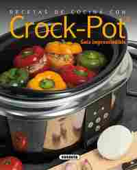 RECETAS DE COCINA CON CROCK-POT . GUIA IMPRESCINDIBLE