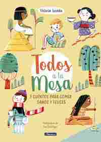 TODOS A LA MESA. 5 CUENTOS PARA COMER SANOS Y FELICES
