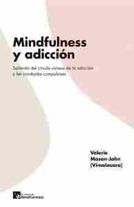 MINDFULNESS Y ADICCIÓN. SALIENDO DEL CÍRCULO VICIOSO DE LA ADICCIÓN Y LAS CONDUCTAS COMPULSIVAS