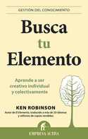 BUSCA TU ELEMENTO. APRENDE A SER CREATIVO INDIVIDUAL Y COLECTIVAMENTE