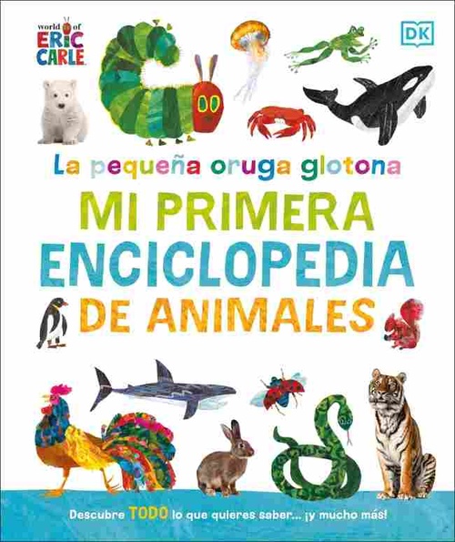 MI PRIMERA ENCICLOPEDIA DE ANIMALES. LA PEQUEÑA ORUGA GLOTONA