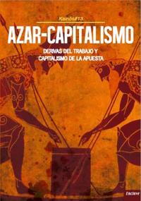 AZAR - CAPITALISMO. DERIVAS DEL TRABAJO Y CAPITALISMO DE LA APUESTA