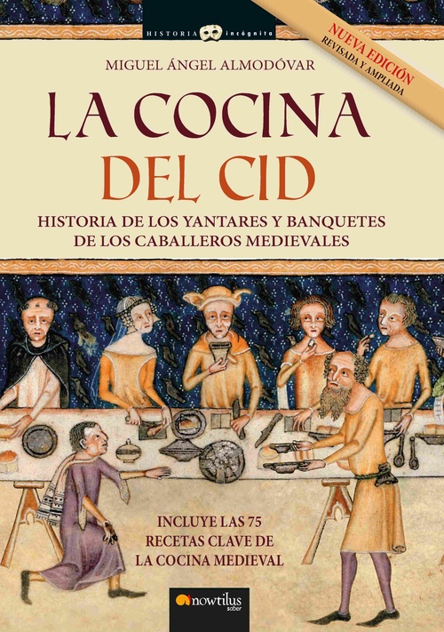 LA COCINA DEL CID. NUEVA EDICIÓN AMPLIADA. HISTORIA DE LOS YANTARES Y BANQUETES DE LOS CABALLEROS ME