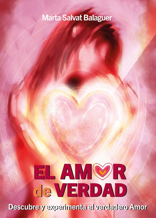 EL AMOR DE VERDAD. DESCUBRE Y EXPERIMENTA EL VERDADERO AMOR