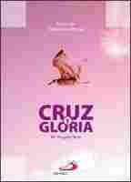 CRUZ Y GLORIA. CANTOS DE CUARESMA Y PASCUA