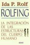 ROLFING. LA INTEGRACION DE LAS ESTRUCTURAS DEL CUERPO HUMANO