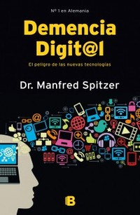 DEMENCIA DIGIT@L: EL PELIGRO DE LAS NUEVAS TECNOLOGIAS
