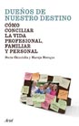 DUEÑOS DE NUESTRO DESTINO. COMO CONCILIAR LA VIDA PROFESIONAL, FAMILIA