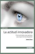 LA ACTITUD INNOVADORA:CINCO PRINCIPIOS PARA GENERAR NUEVA FORMA GESTIO