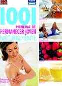 1001 MANERAS DE PERMANECER JOVEN NATURALMENTE