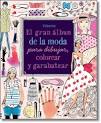 GRAN ALBUM DE LA MODA PARA DIBUJAR, COLOREAR  Y GARABATEAR