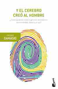Y EL CEREBRO CREÓ AL HOMBRE. ¿CÓMO PUDO EL CEREBRO GENERAR EMOCIONES, SENTIMIENTOS, IDEAS Y EL YO?
