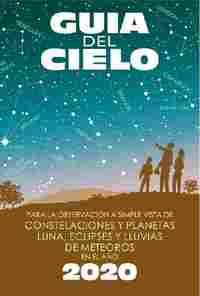 GUÍA DEL CIELO 2020. PARA LA OBSERVACIÓN A SIMPLE VISTA DE CONSTELACIONES Y PLANETAS, LUNA, ECLIPSES