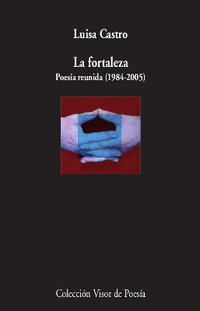 LA FORTALEZA. POESÍA REUNIDA (1984-2005)