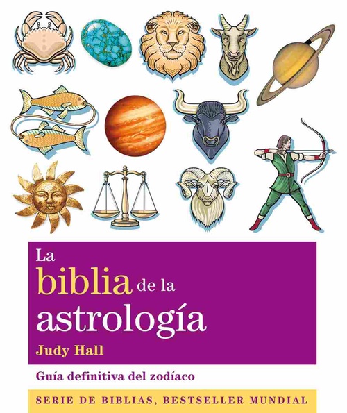 LA BIBLIA DE LA ASTROLOGÍA. GUÍA DEFINITIVA DEL ZODÍACO
