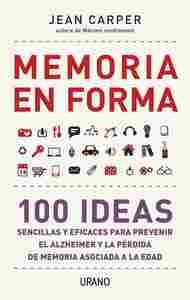 MEMORIA EN FORMA 100 IDEAS SENCILLAS Y EFICACES PREVENIR ALZHEIMER
