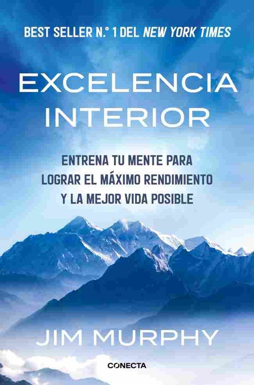 EXCELENCIA INTERIO. ENTRENA TU MENTE PARA LOGRAR EL MÁSIMO RENDIMIENTO POSIBLE Y MEJOR VIDA