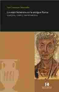 LA VEJEZ FEMENINA EN LA ANTIGUA ROMA                                            CUERPOS, ROLES Y SEN