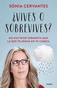 ¿VIVES O SOBREVIVES? NO HAY PEOR TORMENTA QUE LA QUE TE ARMAS EN TU CABEZA