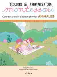 CUENTOS Y ACTIVIDADES SOBRE LOS ANIMALES. DESCUBRE LA NATURALEZA MONTESSORI