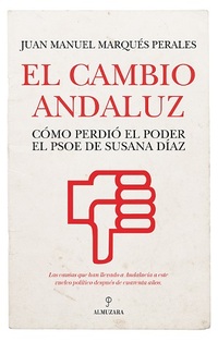 CAMBIO ANDALUZ, EL. CÓMO PERDIÓ EL PODER EL PSOE DE SUSANA DÍAZ