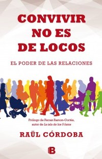 CONVIVIR NO ES DE LOCOS. EL PODER DE LAS RELACIONES