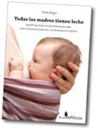 TODAS LAS MADRES TIENEN LECHE. LACTANCIA MATERNA Y ALIMENTACIÓN ARTIFICIAL