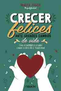 CRECER FELICES ANTE GRANDES CAMBIOS DE VIDA *