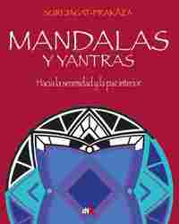 MANDALAS Y YANTRAS. HACIA LA SERENIDAD Y LA PAZ INTERIOR