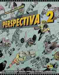 PERSPECTIVA. VOL. 2. TÉCNICAS PARA DIBUJAR SOMBRAS, VOLUMEN Y PERSONAJES