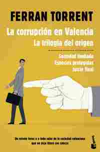 LA CORRUPCIÓN EN VALENCIA. TRILOGÍA DEL ORIGEN (SOCIEDAD LIMITADA/ ESPECIES PROTEGIDAS/ JUICIO FINAL