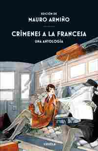 CRÍMENES A LA FRANCESA UNA ANTOLOGÍA