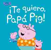 ¡TE QUIERO, PAPÁ PIG!